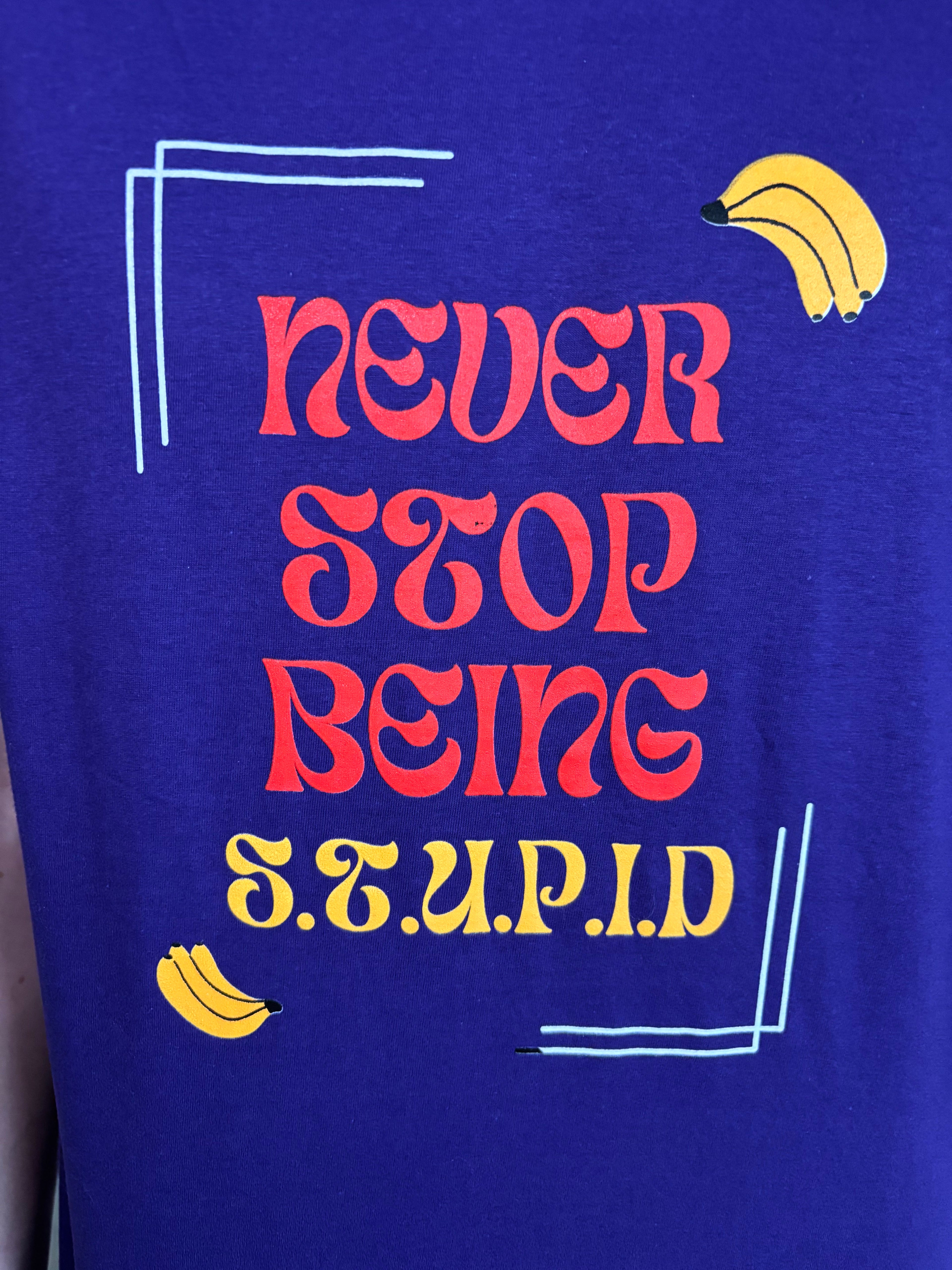 Never Stop Being STUPID